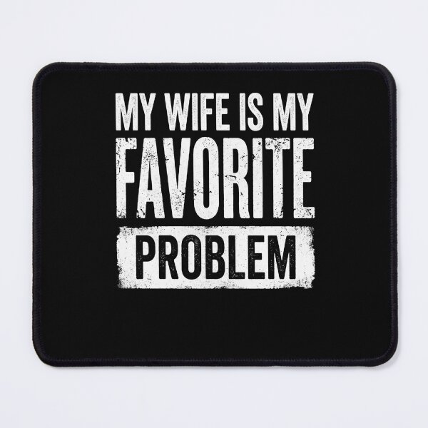 Item preview, My Wife Is My Favorite Problem designed and sold by SofenArt.