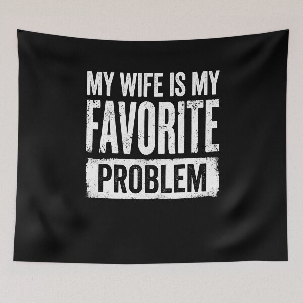 Item preview, My Wife Is My Favorite Problem designed and sold by SofenArt.