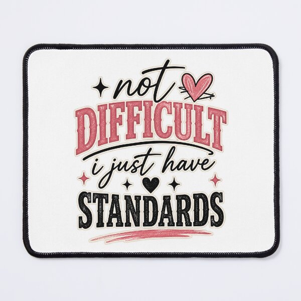 Item preview, Not Difficult I Just Have Standards - Sassy Quote designed and sold by oumayma mokrane.