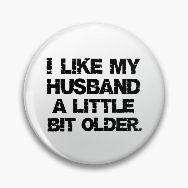 Item preview, Like My Husband A Little Bit Older designed and sold by hannartbaker.