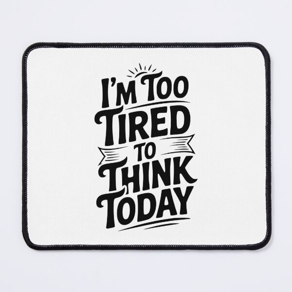 Item preview, I'm Too Tired To Think Today designed and sold by Frank Ring.