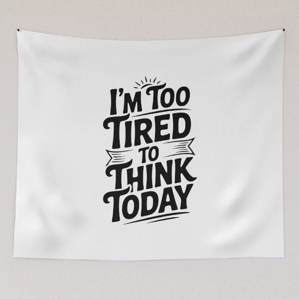 Item preview, I'm Too Tired To Think Today designed and sold by Frank Ring.