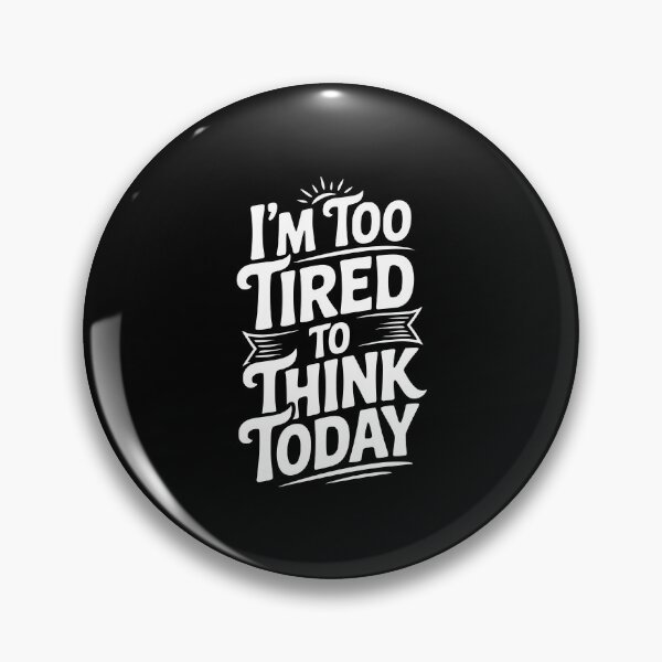 Item preview, I'm Too Tired To Think Today designed and sold by Frank Ring.