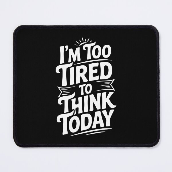 Item preview, I'm Too Tired To Think Today designed and sold by Frank Ring.