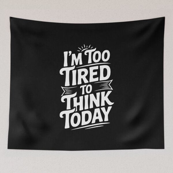 Item preview, I'm Too Tired To Think Today designed and sold by Frank Ring.