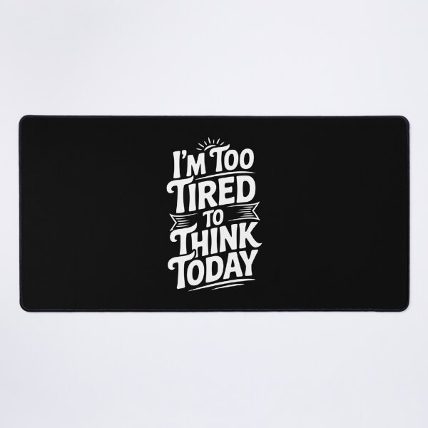 Item preview, I'm Too Tired To Think Today designed and sold by Frank Ring.