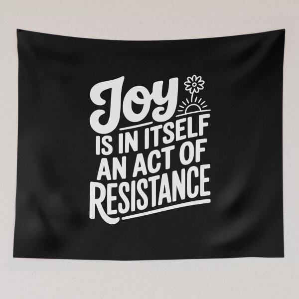 Item preview, Joy Is In Itself An Act of Resistance designed and sold by Frank Ring.
