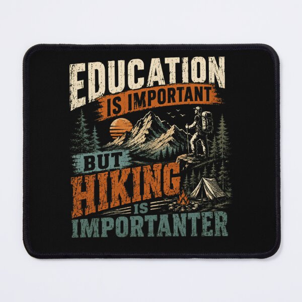 Item preview, Education Is Important But Hiking Is Importanter Outdoor Hiker Adventure designed and sold by HumansStuck12.