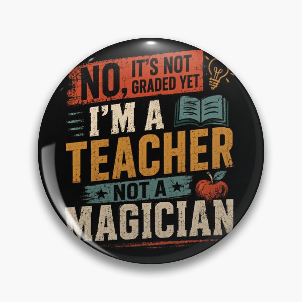 Item preview, No, It's Not Graded Yet I'm A Teacher Not A Magician Funny Teacher Educator School Staff designed and sold by HumansStuck12.