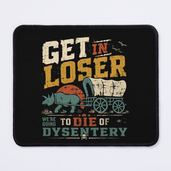 Item preview, Get In Loser We're Going To Die Of Dysentery Oregon Trail Retro Gaming Gamer designed and sold by RetroMini2026.