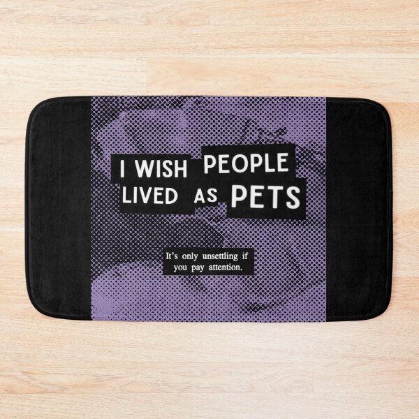 Item preview, I Wish People Lived As Pets designed and sold by weirdove.