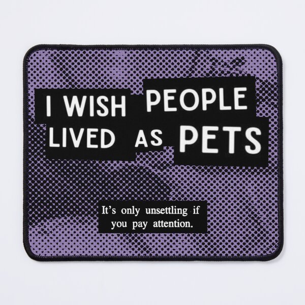 Item preview, I Wish People Lived As Pets designed and sold by weirdove.
