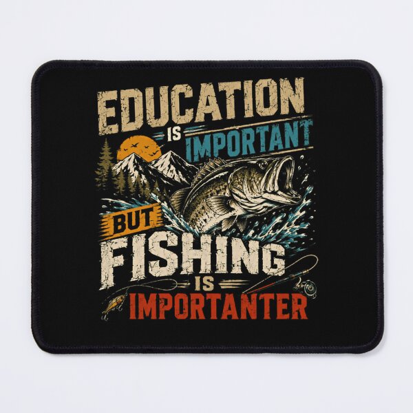 Item preview, Education Is Important But Fishing Is Importanter Fisherman Angler Hobbyist designed and sold by HumansStuck12.