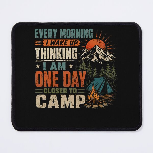 Item preview, Every Morning I Wake Up Thinking I Am One Day Closer To Camp Outdoor Camper Adventurer designed and sold by HumansStuck12.