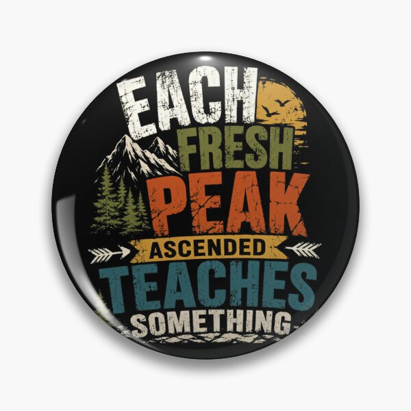 Item preview, Each Fresh Peak Ascended Teaches Something Mountain Climbing Hiking Mountaineer Adventure designed and sold by HumansStuck12.