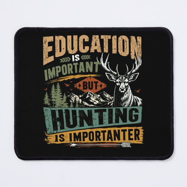 Item preview, Education Is Important But Hunting Is Importanter Deer Hunter Outdoorsman designed and sold by HumansStuck12.