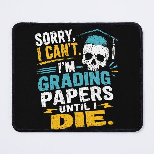 Item preview, Sorry, I Can't. I'm Grading Papers Until I Die. Teacher Educator Professor Grading School designed and sold by HumansStuck12.