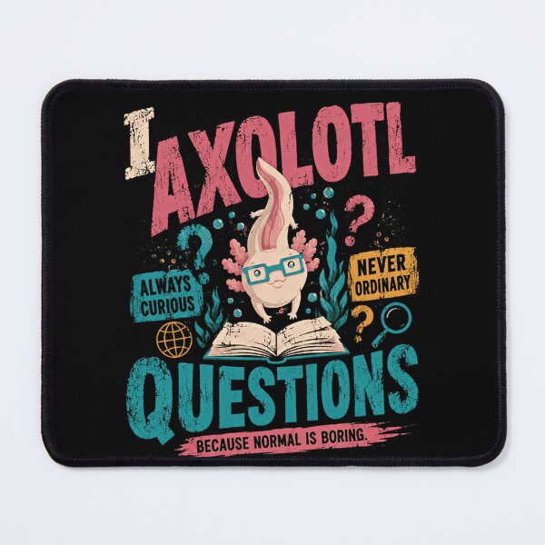 Item preview, I Axolotl Questions Always Curious Never Ordinary Because Normal Is Boring Axolotl Lover Curious Mind designed and sold by HumansStuck12.