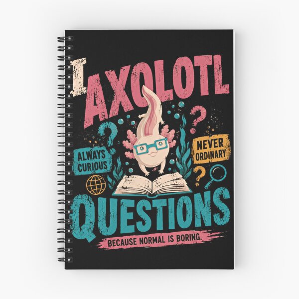 Item preview, I Axolotl Questions Always Curious Never Ordinary Because Normal Is Boring Axolotl Lover Curious Mind designed and sold by HumansStuck12.