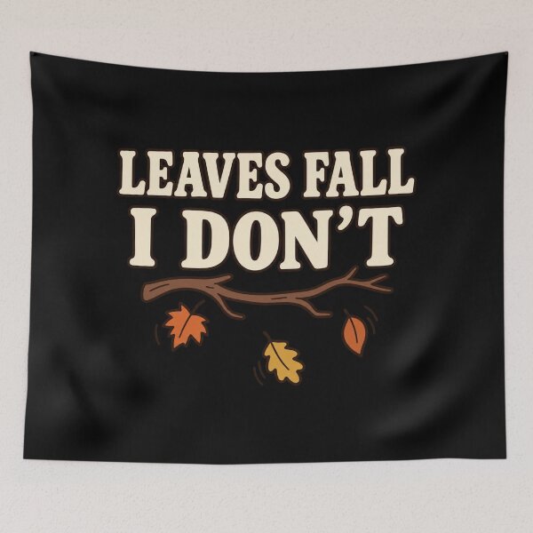 Item preview, Leaves Fall I Don't Funny Fall Autumn Seasonal Humor designed and sold by DreamLayerStudio.