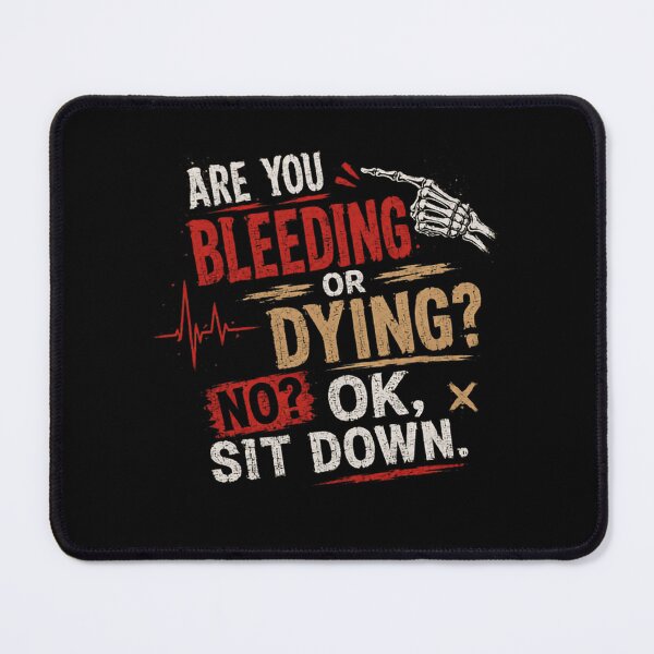 Item preview, Are You Bleeding Or Dying? No? Ok, Sit Down. Healthcare Professional Medical Humor Nurse Doctor Paramedic designed and sold by RetroMini2026.