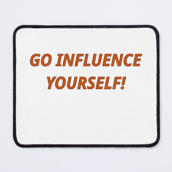 Item preview, Go influence yourself! designed and sold by AntsTees.