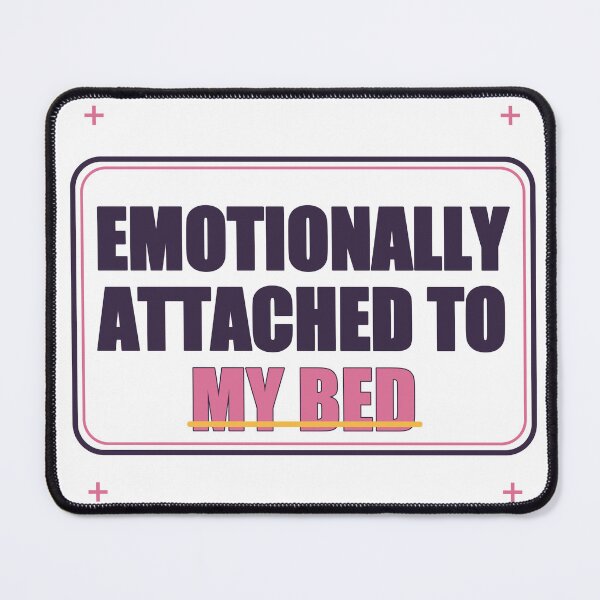 Item preview, Emotionally Attached to My Bed designed and sold by good-graffity.