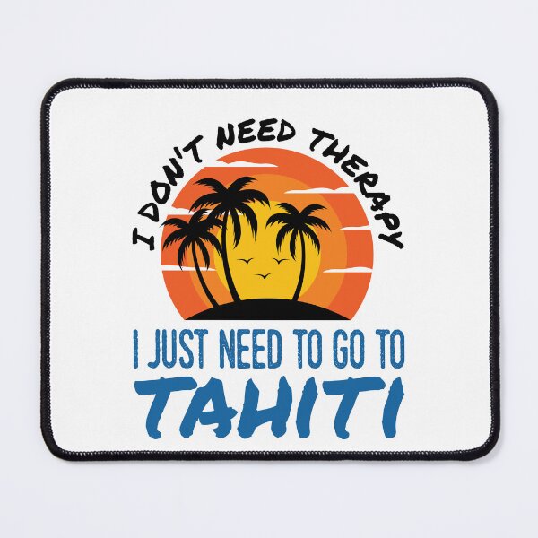 Item preview, I Don't Need Therapy I Just Need to Go to Tahiti designed and sold by jaygo.