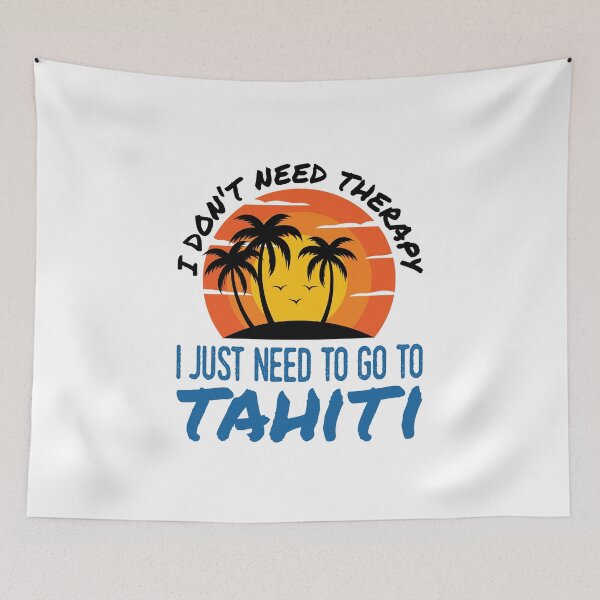 Item preview, I Don't Need Therapy I Just Need to Go to Tahiti designed and sold by jaygo.