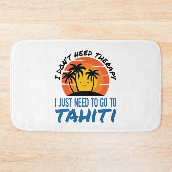 Item preview, I Don't Need Therapy I Just Need to Go to Tahiti designed and sold by jaygo.