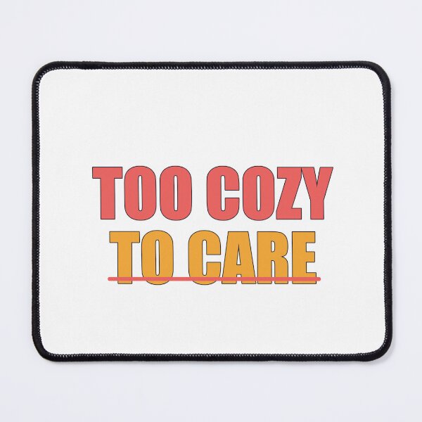 Item preview, Too Cozy to Care designed and sold by good-graffity.