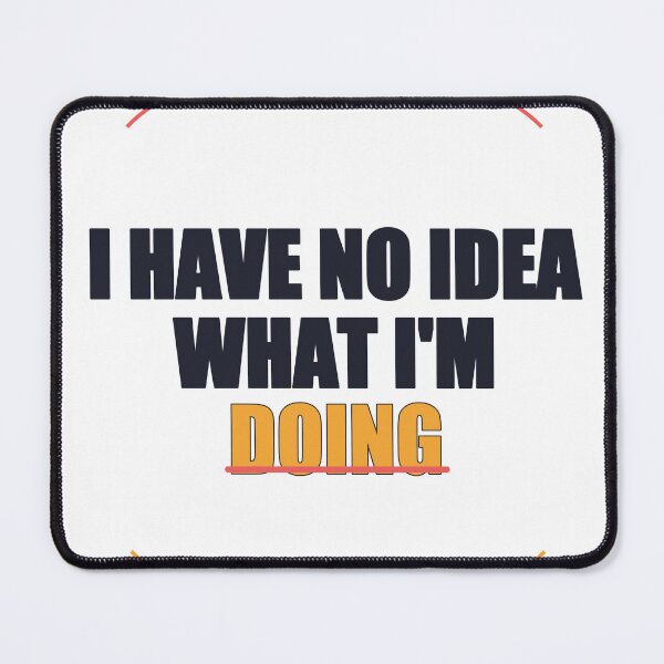 Item preview, I Have No Idea What I'm Doing designed and sold by good-graffity.
