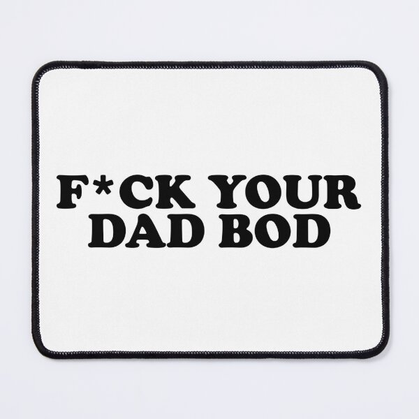 Item preview, F*ck Your Dad Bod designed and sold by ChungusLiving.
