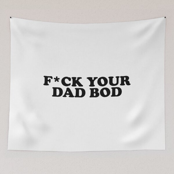 Item preview, F*ck Your Dad Bod designed and sold by ChungusLiving.