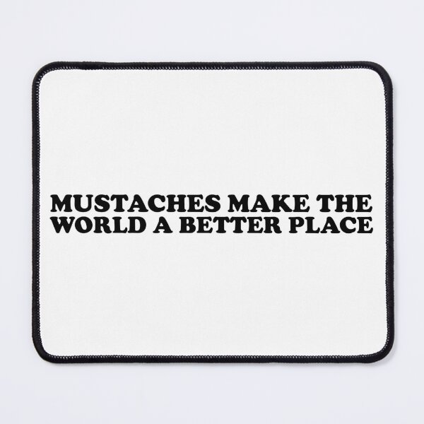 Item preview, Mustaches Make The World A Better Place designed and sold by ChungusLiving.