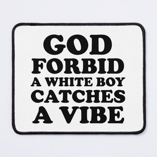 Item preview, God Forbid A White Boy Catches A Vibe designed and sold by ChungusLiving.