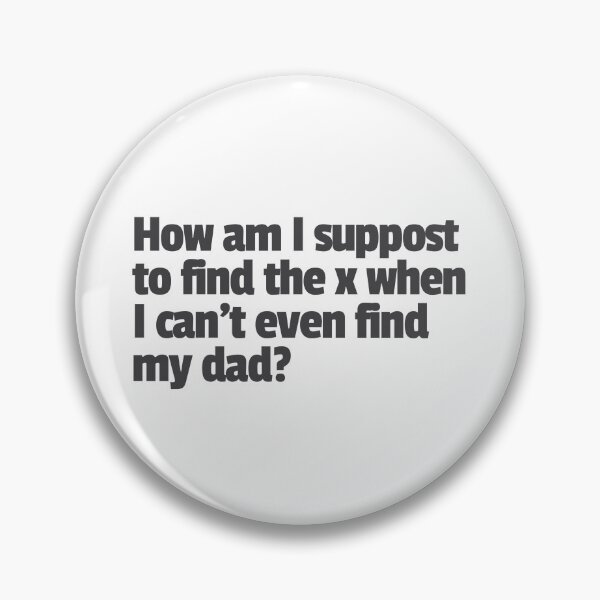 Item preview, How am I suppost to find x when I can’t even find my dad. designed and sold by GraphicWorlds.