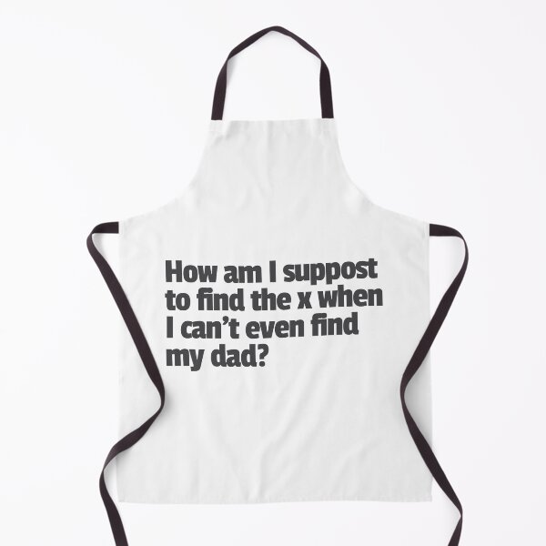 Item preview, How am I suppost to find x when I can’t even find my dad. designed and sold by GraphicWorlds.