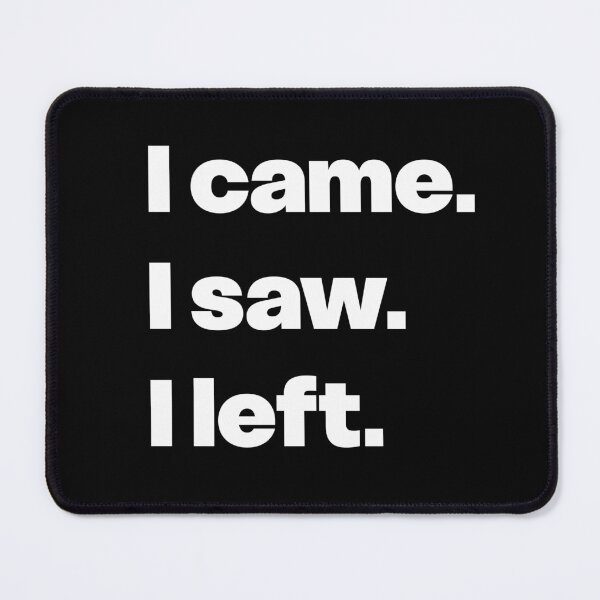 Item preview, I came. I saw. I left.  designed and sold by GraphicWorlds.