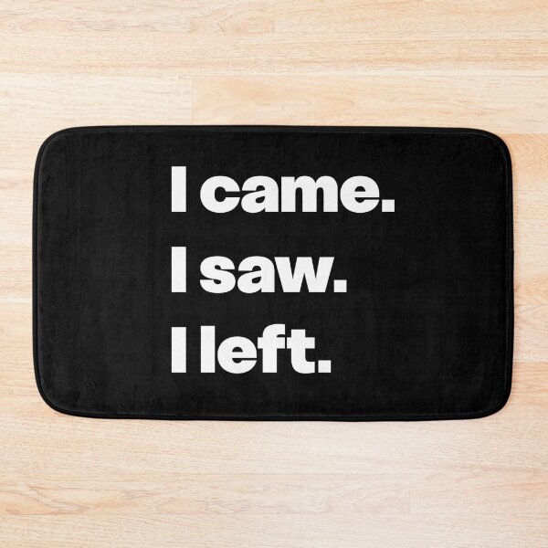 Item preview, I came. I saw. I left.  designed and sold by GraphicWorlds.