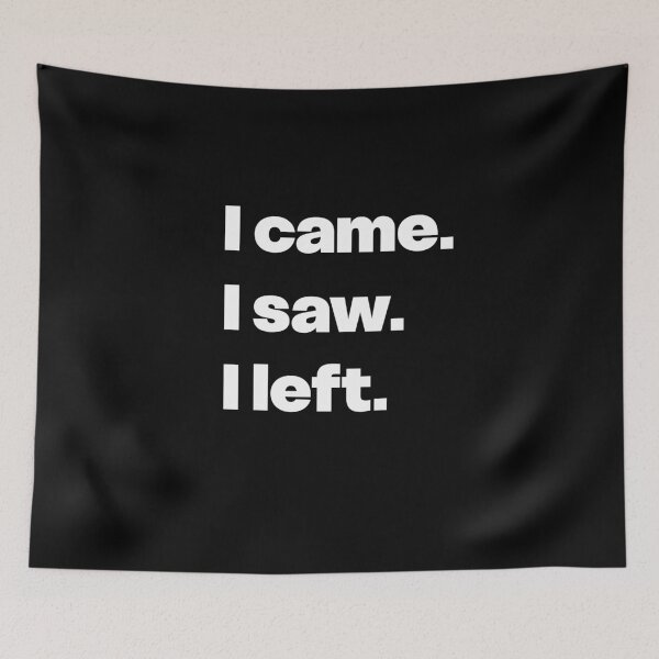 Item preview, I came. I saw. I left.  designed and sold by GraphicWorlds.