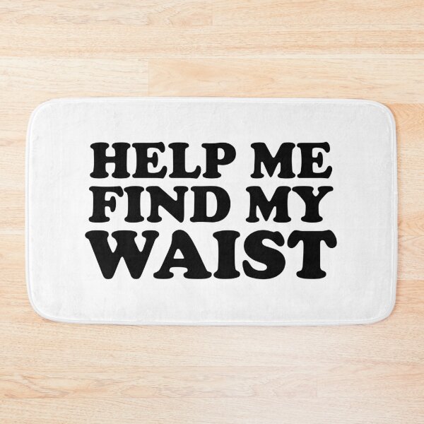 Item preview, Help Me Find My Waist designed and sold by ChungusLiving.