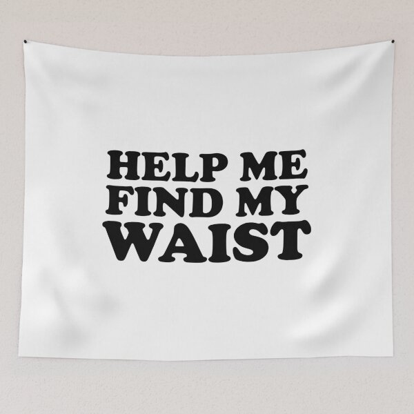Item preview, Help Me Find My Waist designed and sold by ChungusLiving.