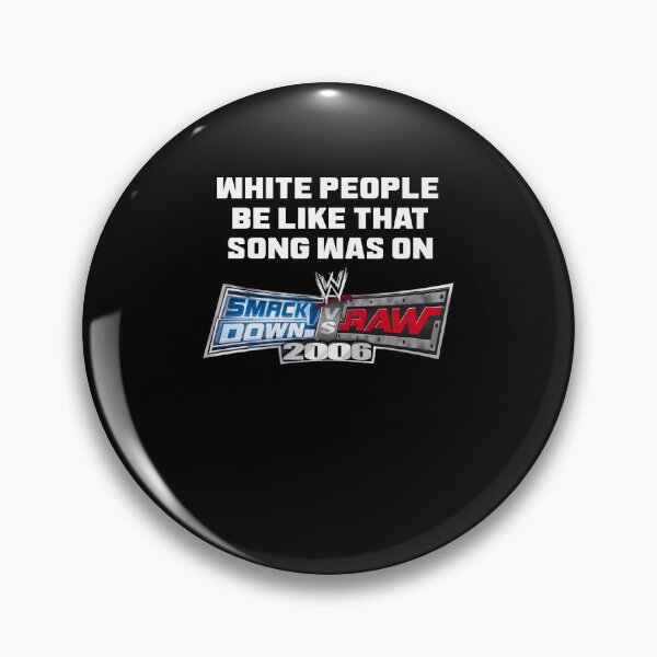 Item preview, White People Be Like That Song Was On WWE 2006 designed and sold by OddPopARt.