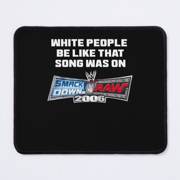 Item preview, White People Be Like That Song Was On WWE 2006 designed and sold by OddPopARt.