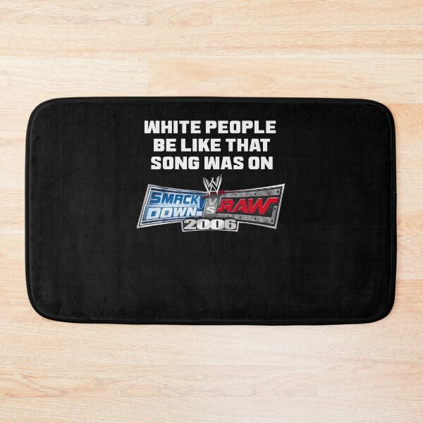 Item preview, White People Be Like That Song Was On WWE 2006 designed and sold by OddPopARt.