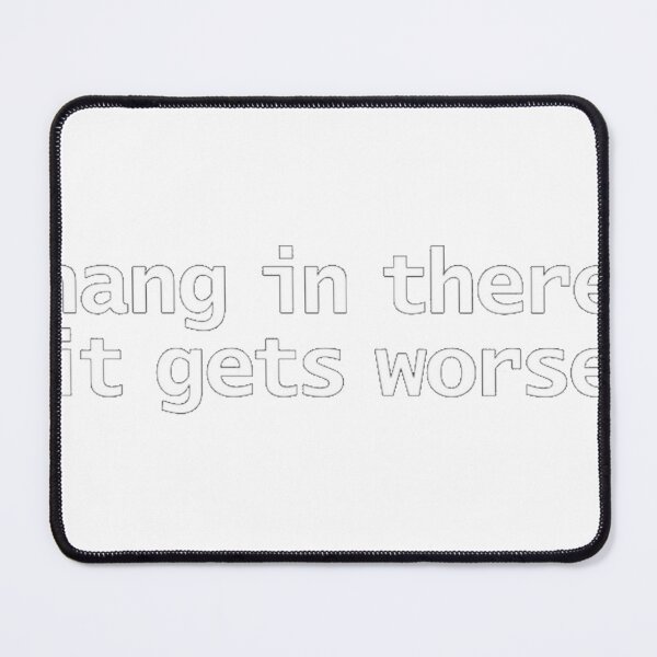 Item preview, Hang In There It Gets Worse designed and sold by Duyena.