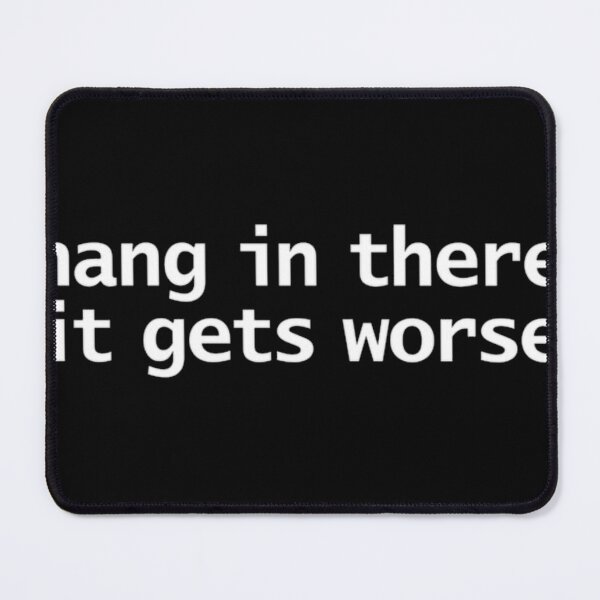 Item preview, Hang In There It Gets Worse designed and sold by denkorea.