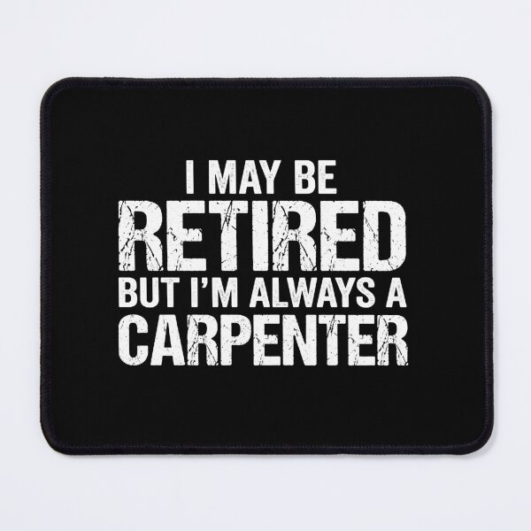 Item preview, I May Be Retired But I'm Always A Carpenter Retired Woodworker Gift designed and sold by Doodleoub.