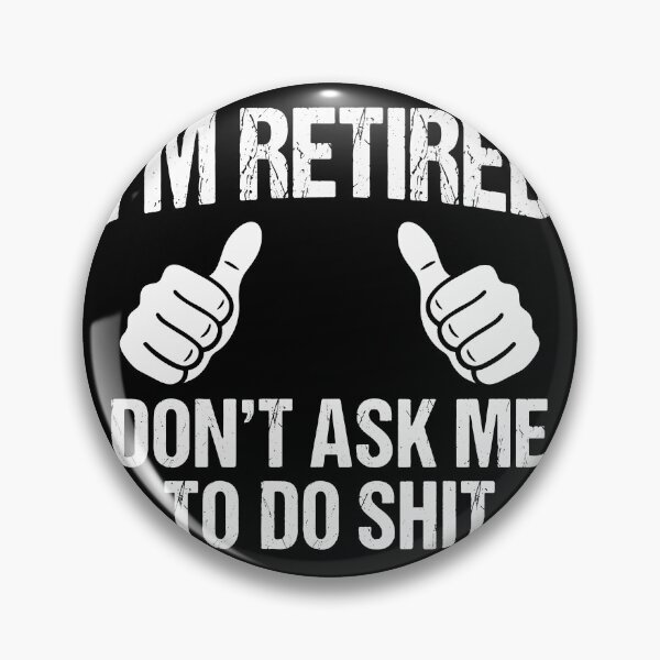 Item preview, I'm Retired Don't Ask Me To Do Shit Funny Retirement Gift Retiree Humor designed and sold by Doodleoub.